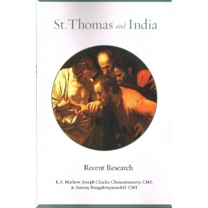 St Thomas And India: Recent Research By K S Mathew, Josesph Chacko Chennattuserry, CMI & Antony Bungalowparambil,CMI